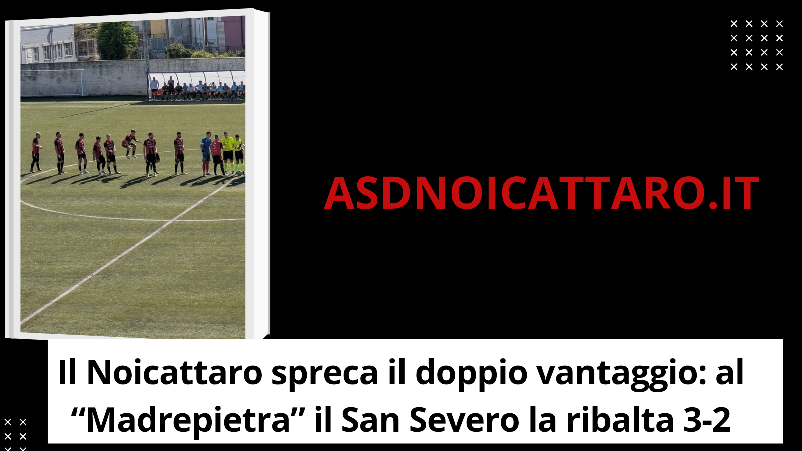 Il Noicattaro spreca il doppio vantaggio: al “Madrepietra” il San Severo la ribalta 3-2